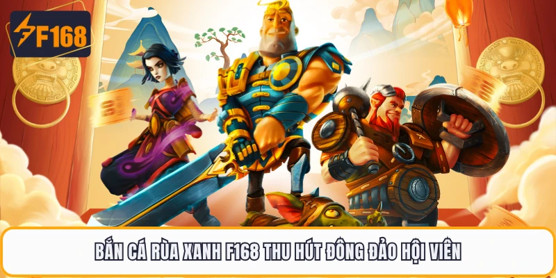 Bắn Cá Rùa Xanh F168 - Chạm Tay Kho Báu Với Mỗi Phát Bắn 1 Bắn cá rùa xanh F168 thu hút đông đảo hội viên