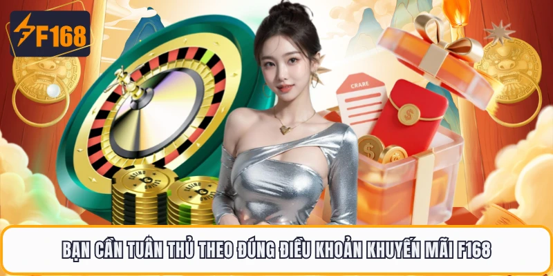 Khuyến Mãi F168 - Tổng Hợp Các Chương Trình Ưu Đãi Hội Viên 2 Bạn cần tuân thủ theo đúng điều khoản khuyến mãi F168