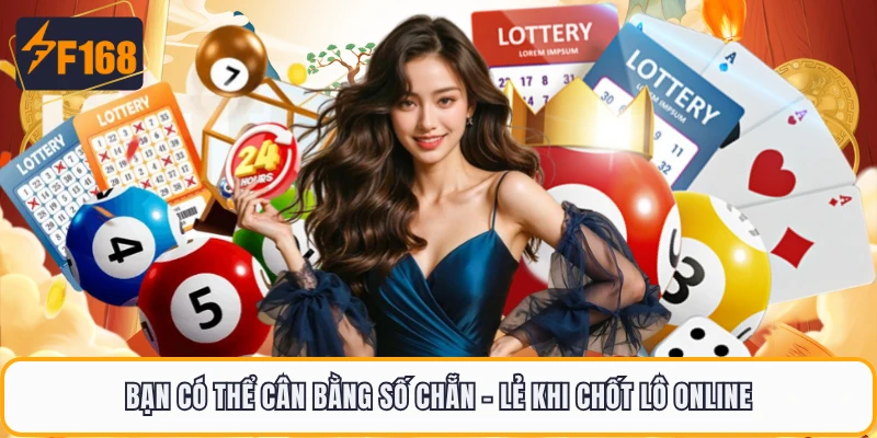 Mega 6/45 F168 - Siêu Phẩm Xổ Số Tự Chọn Hiện Đại 2026 4 Bạn có thể cân bằng số chẵn - lẻ khi chốt lô online