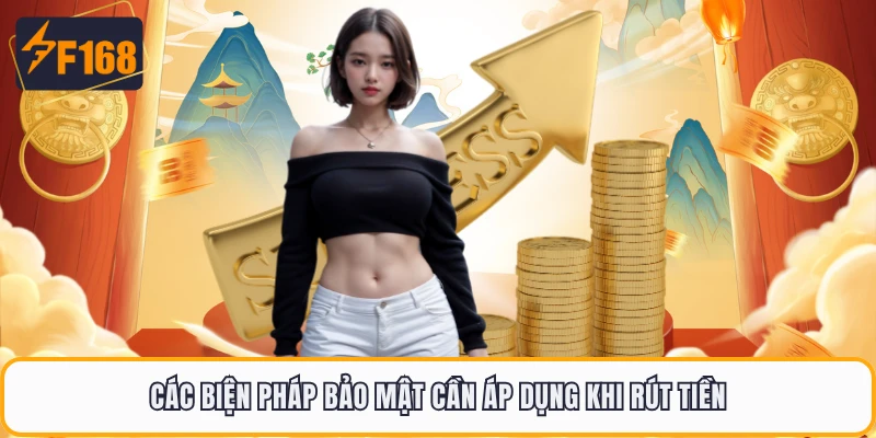 Rút Tiền F168 - Nhận Tiền Thuận Tiện Sau Khi Duyệt Lệnh 5 Các biện pháp bảo mật cần áp dụng khi rút tiền