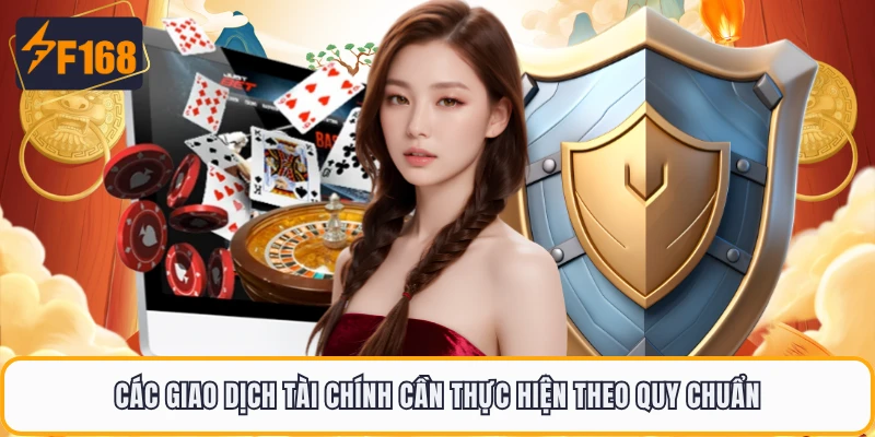 Chính Sách Bảo Mật F168 - Những Quy Tắc Mới Nhất Năm 2026 2 Các giao dịch tài chính cần thực hiện theo quy chuẩn