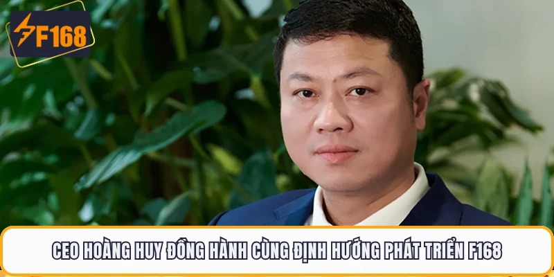 CEO Hoàng Huy - Chân Dung Người Dẫn Dắt Chiến Lược F168 1 CEO Hoàng Huy đồng hành cùng định hướng phát triển F168