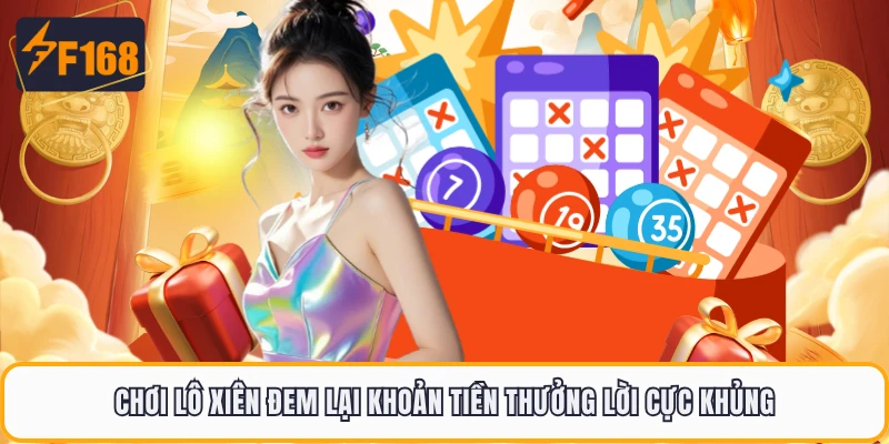 Chơi lô xiên đem lại khoản tiền thưởng lời cực khủng
