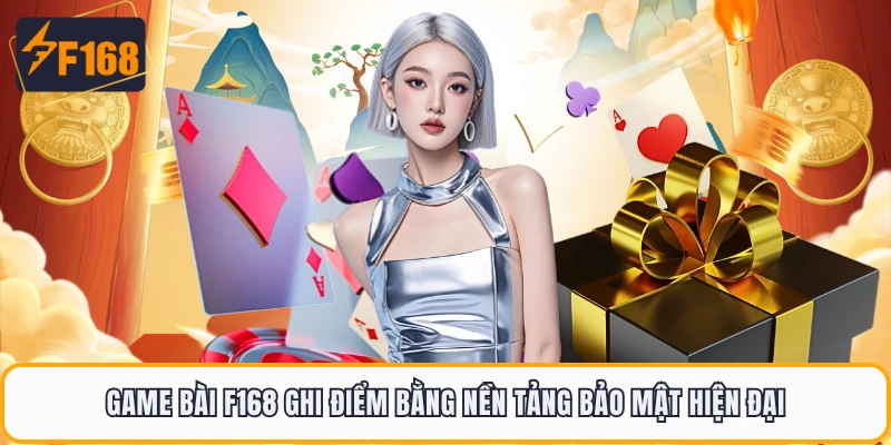 Game bài F168 ghi điểm bằng nền tảng bảo mật hiện đại