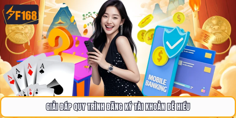 Câu Hỏi Thường Gặp F168 - Tổng Hợp Mọi Vấn Đề Hay Gặp 2 Giải đáp quy trình đăng ký tài khoản dễ hiểu