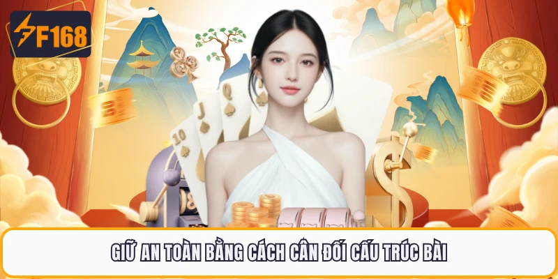 Mậu Binh F168 - Hướng Dẫn Xếp Bài Để Tăng Cơ Hội Thắng 4 Giữ an toàn bằng cách cân đối cấu trúc bài