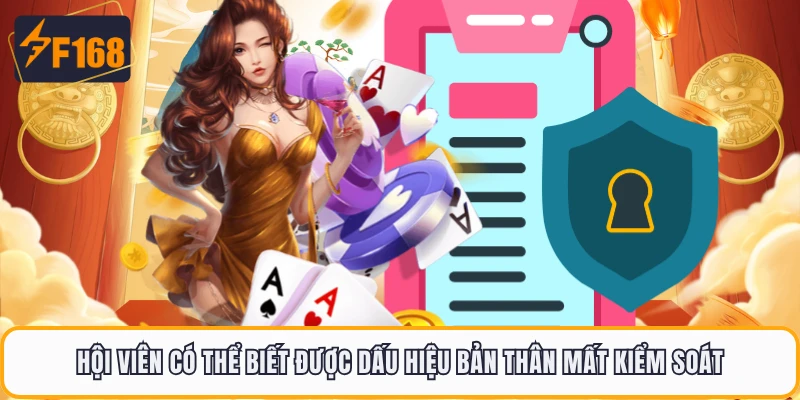 Chơi Có Trách Nhiệm F168 2 Hội viên có thể biết được dấu hiệu bản thân mất kiểm soát