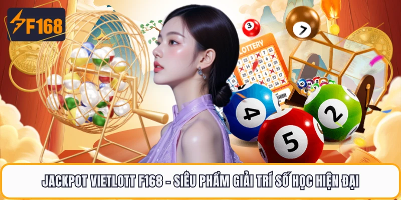 Jackpot Vietlott F168 - Siêu Phẩm Giải Trí Số Học Hiện Đại 1 Jackpot Vietlott F168 - Siêu Phẩm Giải Trí Số Học Hiện Đại