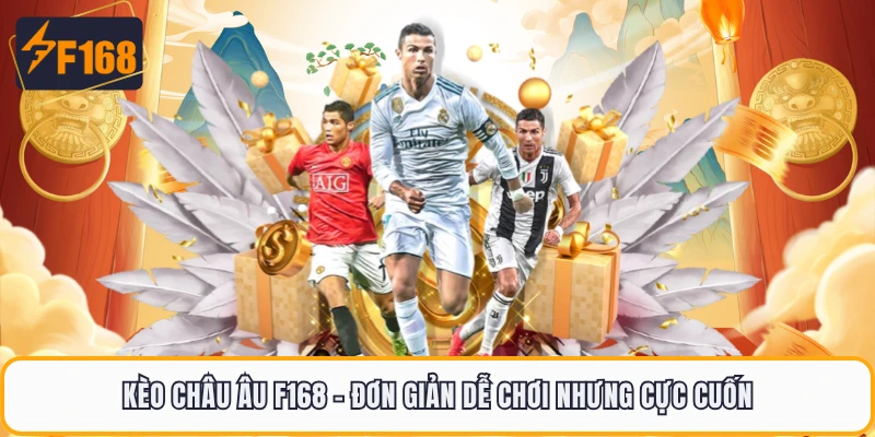 Kèo Châu Âu F168 - Đơn Giản Dễ Chơi Nhưng Cực Cuốn 2 Kèo Châu Âu F168 - Đơn Giản Dễ Chơi Nhưng Cực Cuốn