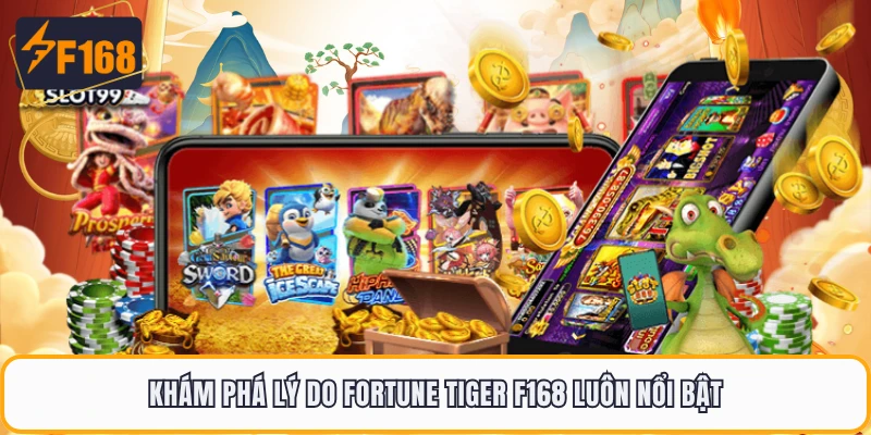 Fortune Tiger F168 - Đánh Thức Vận May Cùng Hổ Vàng 1 Khám phá lý do Fortune Tiger F168 luôn nổi bật