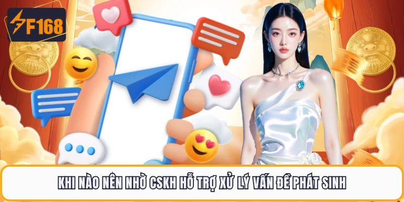 CSKH F168 Hỗ Trợ Siêu Tốc 24/7 - Giải Quyết Mọi Vấn Đề 4 Khi nào nên nhờ CSKH hỗ trợ xử lý vấn đề phát sinh