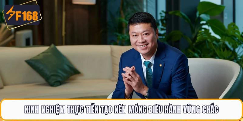 CEO Hoàng Huy - Chân Dung Người Dẫn Dắt Chiến Lược F168 3 Kinh nghiệm thực tiễn tạo nền móng điều hành vững chắc
