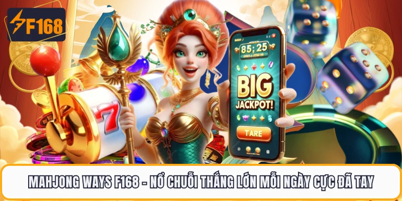 Mahjong Ways F168 - Nổ Chuỗi Thắng Lớn Mỗi Ngày Cực Đã Tay 3 Mahjong Ways F168 - Nổ Chuỗi Thắng Lớn Mỗi Ngày Cực Đã Tay