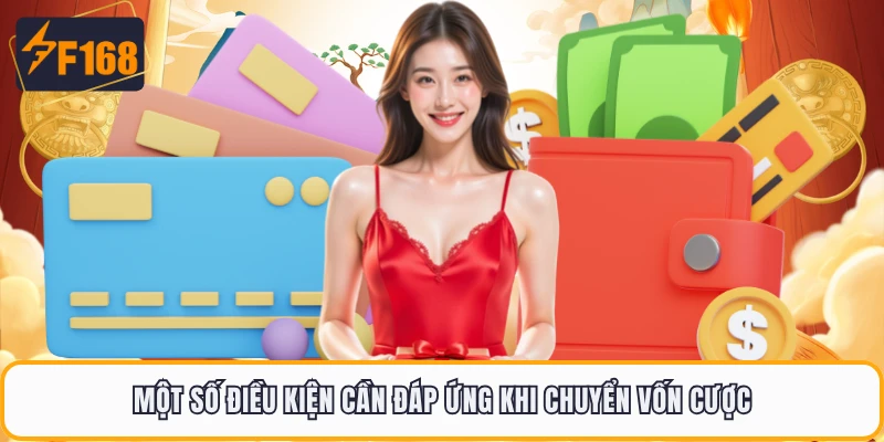 Nạp Tiền F168 - 3 Cách Giao Dịch An Toàn Nhất Khi Giải Trí 2 Một số điều kiện cần đáp ứng khi chuyển vốn cược
