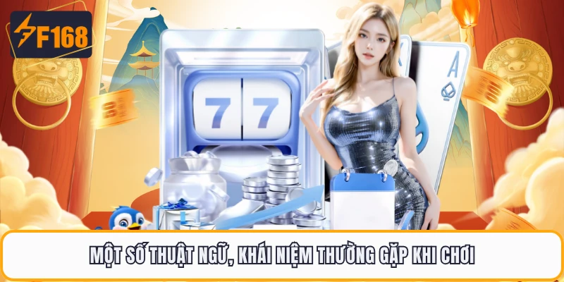 Tiến Lên Miền Nam F168 - Trò Chơi Đánh Bài Huyền Thoại 2026 3 Một số thuật ngữ, khái niệm thường gặp khi chơi