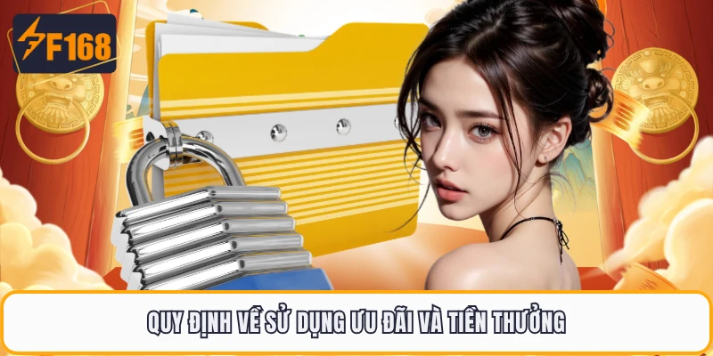 Điều Khoản Điều Kiện F168 - Quy Tắc Cần Biết Trước Khi Chơi 3 Quy định về sử dụng ưu đãi và tiền thưởng