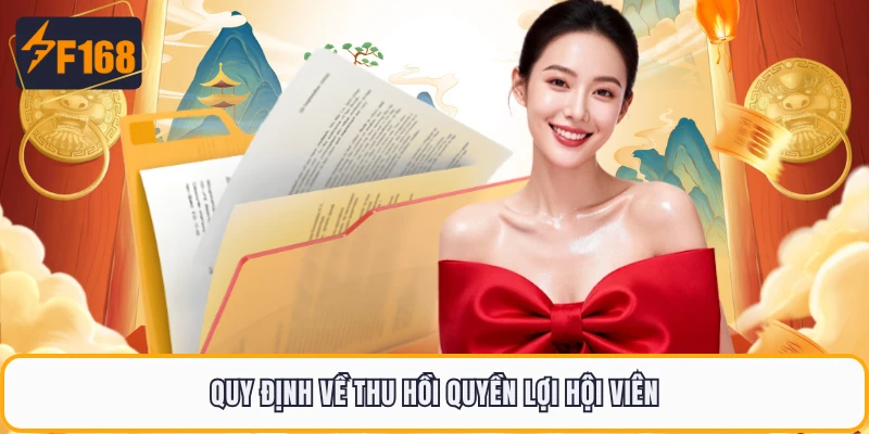 Điều Khoản Điều Kiện F168 - Quy Tắc Cần Biết Trước Khi Chơi 5 Quy định về thu hồi quyền lợi hội viên