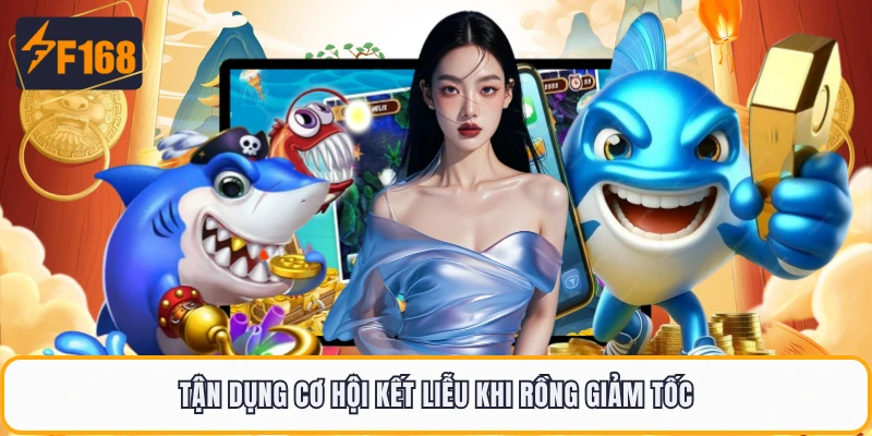 Bắn Cá Long Vương F168 - Cơ Hội Vàng Để Chính Phục Long Cung 5 Tận dụng cơ hội kết liễu khi rồng giảm tốc