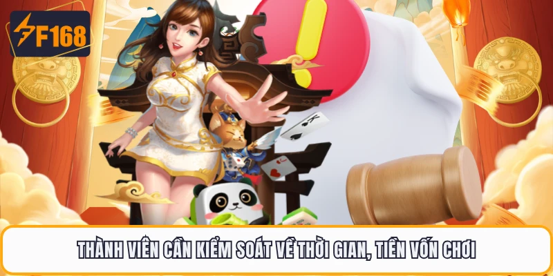 Chơi Có Trách Nhiệm F168 3 Thành viên cần kiểm soát về thời gian, tiền vốn chơi