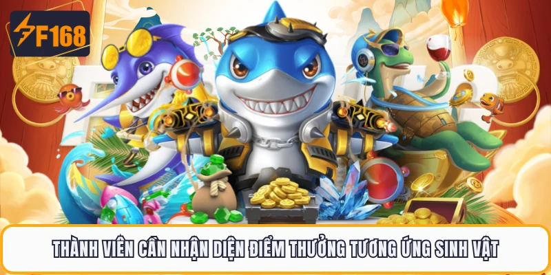 Thành viên cần nhận diện điểm thưởng tương ứng sinh vật