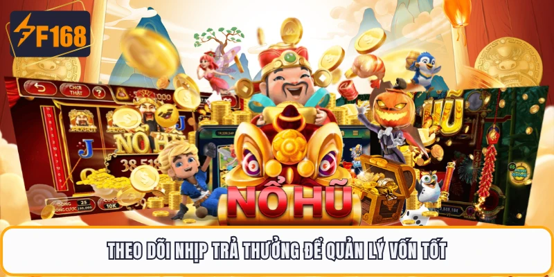 Fortune Tiger F168 - Đánh Thức Vận May Cùng Hổ Vàng 5 Theo dõi nhịp trả thưởng để quản lý vốn tốt