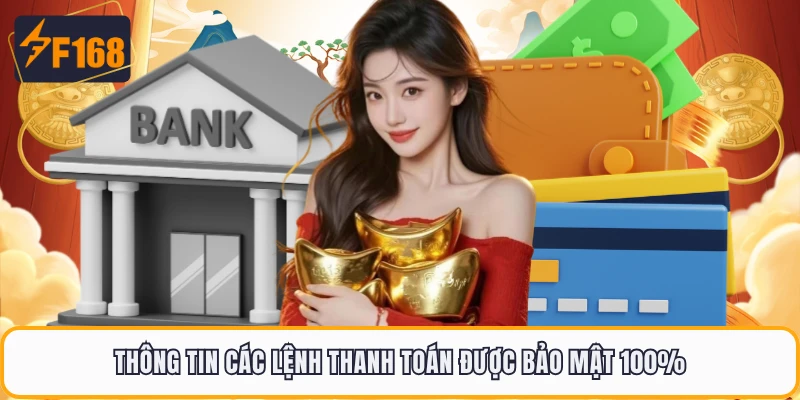 Nạp Tiền F168 - 3 Cách Giao Dịch An Toàn Nhất Khi Giải Trí 3 Thông tin các lệnh thanh toán được bảo mật 100%Thông tin các lệnh thanh toán được bảo mật 100%