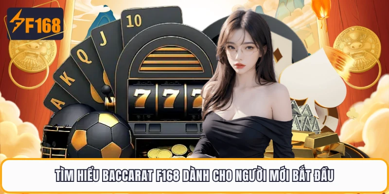 Baccarat F168 Hành Trình Chinh Phục Bàn Cược Đầy Kịch Tính 1 Tìm hiểu Baccarat F168 dành cho người mới bắt đầu